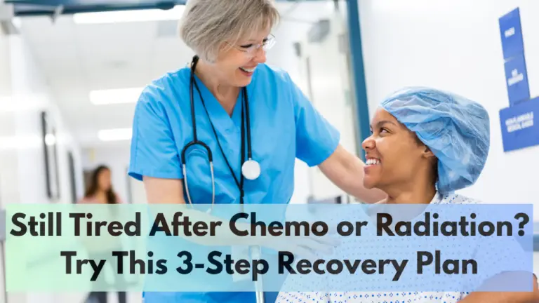 Still Tired After Chemo or Radiation? Try This 3-Step Recovery Plan