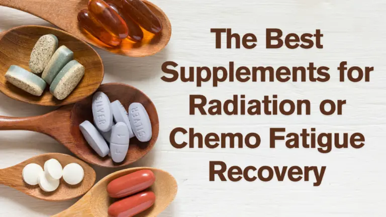 The Best Supplements for Radiation or Chemo Fatigue Recovery
