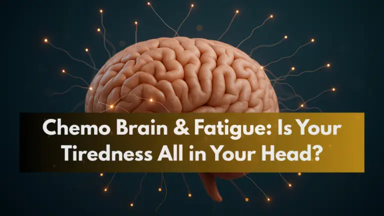 Chemo Brain & Fatigue: Is Your Tiredness All in Your Head?