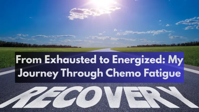 From Exhausted to Energized: My Journey Through Chemo Fatigue