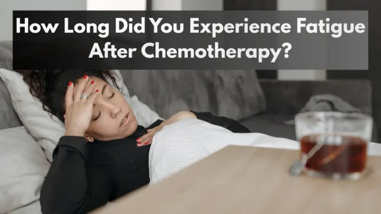 How long did you experience fatigue after chemotherapy?