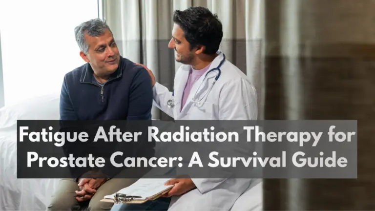 Fatigue After Radiation Therapy for Prostate Cancer: A Survival Guide