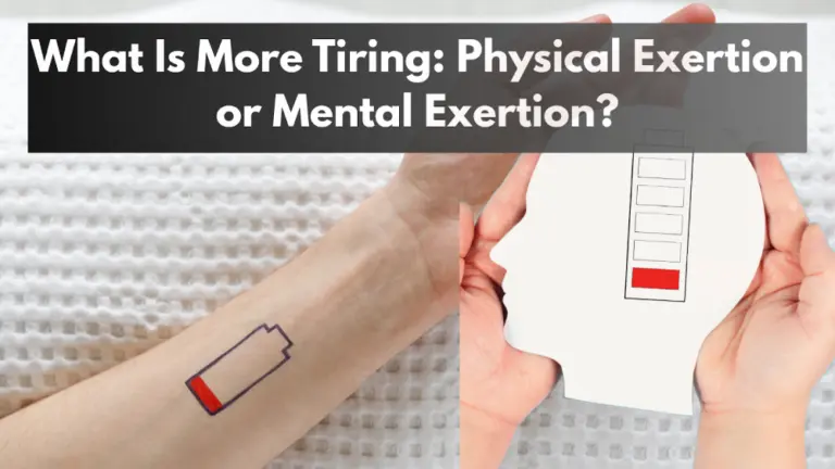 What is more tiring, physical exertion or mental exertion?