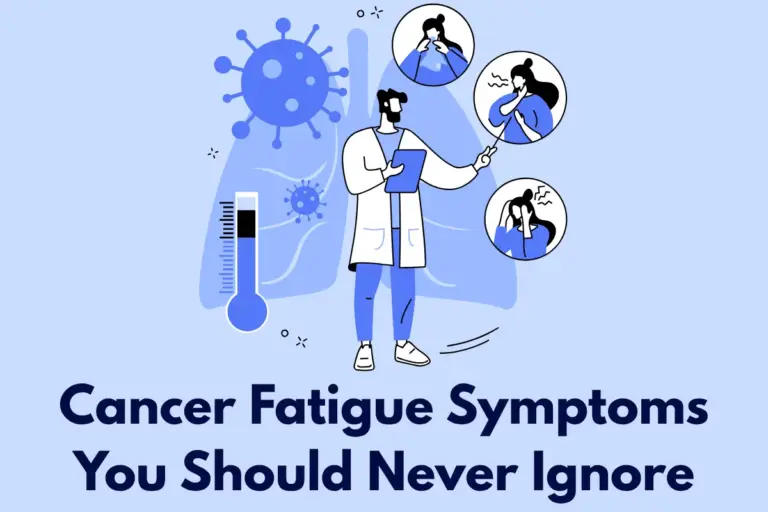 Cancer Fatigue Symptoms You Should Never Ignore