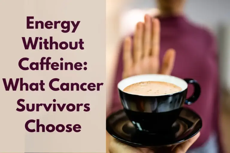 Energy Without Caffeine: What Cancer Survivors Choose