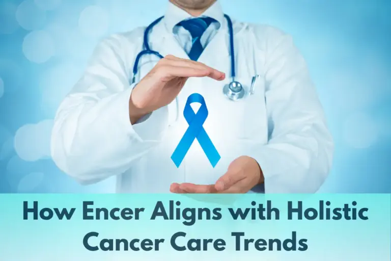 How Encer Aligns with Holistic Cancer Care Trends