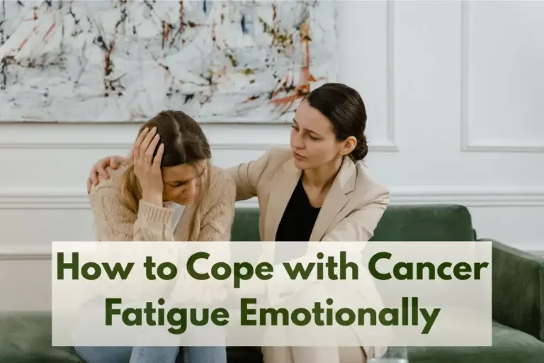 How to Cope with Cancer Fatigue Emotionally