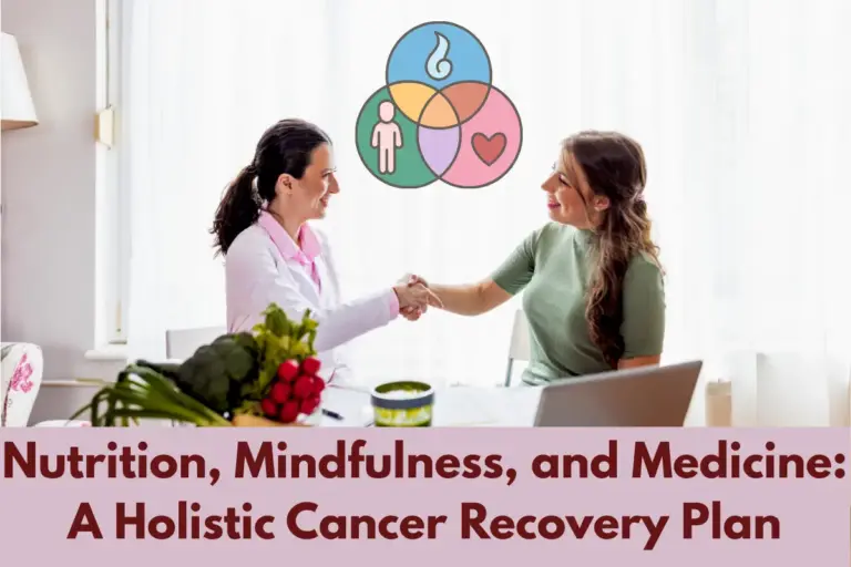 Nutrition, Mindfulness, and Medicine: A Holistic Cancer Recovery Plan