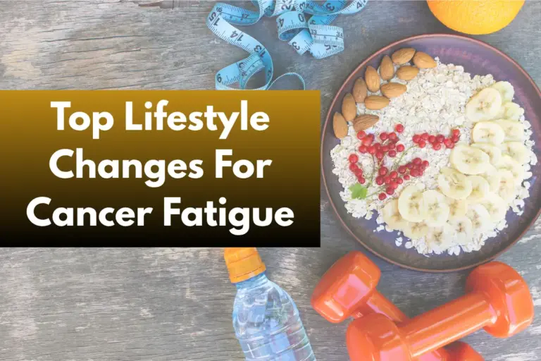 Top Lifestyle Changes That Help Reduce Cancer Fatigue